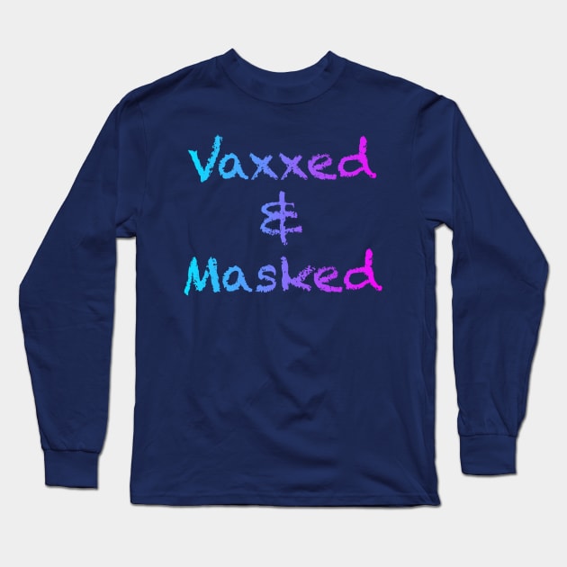 Vaxxed & Masked Long Sleeve T-Shirt by BearAtoll